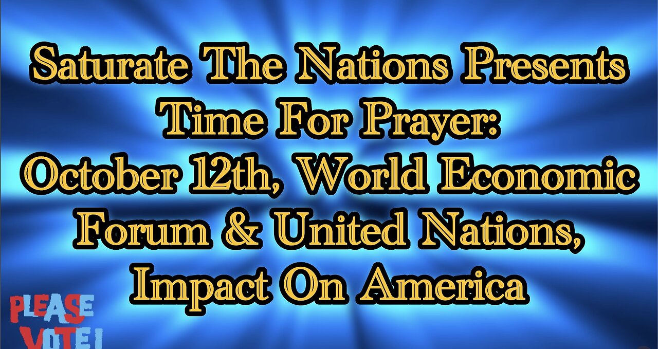 Time For Prayer: Oct 12, World Economic Forum, UN & Impact On America