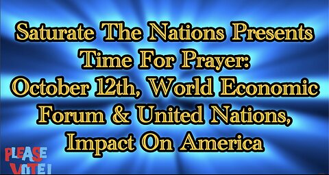 Time For Prayer: Oct 12, World Economic Forum, UN & Impact On America