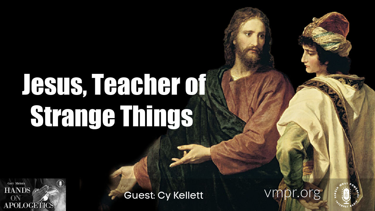23 Jun 21, Hands on Apologetics: Jesus, Teacher of Strange Things