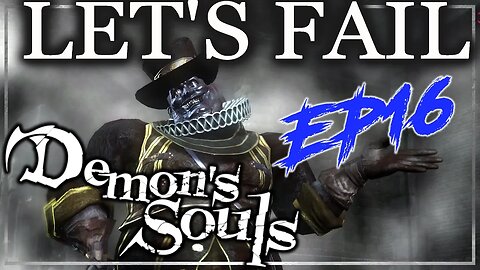 Return To Boletaria - Let's Fail Demon's Souls EP16