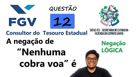 A negação de “Nenhuma cobra voa” é | QUESTÃO 12 da SEFAZ ES 2022 FGV