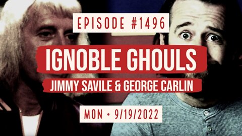 #1496 Ignoble Ghouls, Jimmy Savile & George Carlin