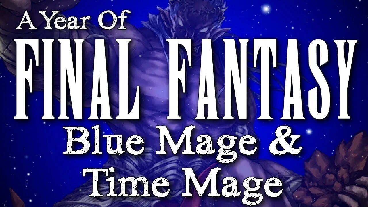 Year of Final Fantasy Episode 62: Jobs 5 Blue Mage & Time Mage (Obscure-ish jobs of Final Fantasy)
