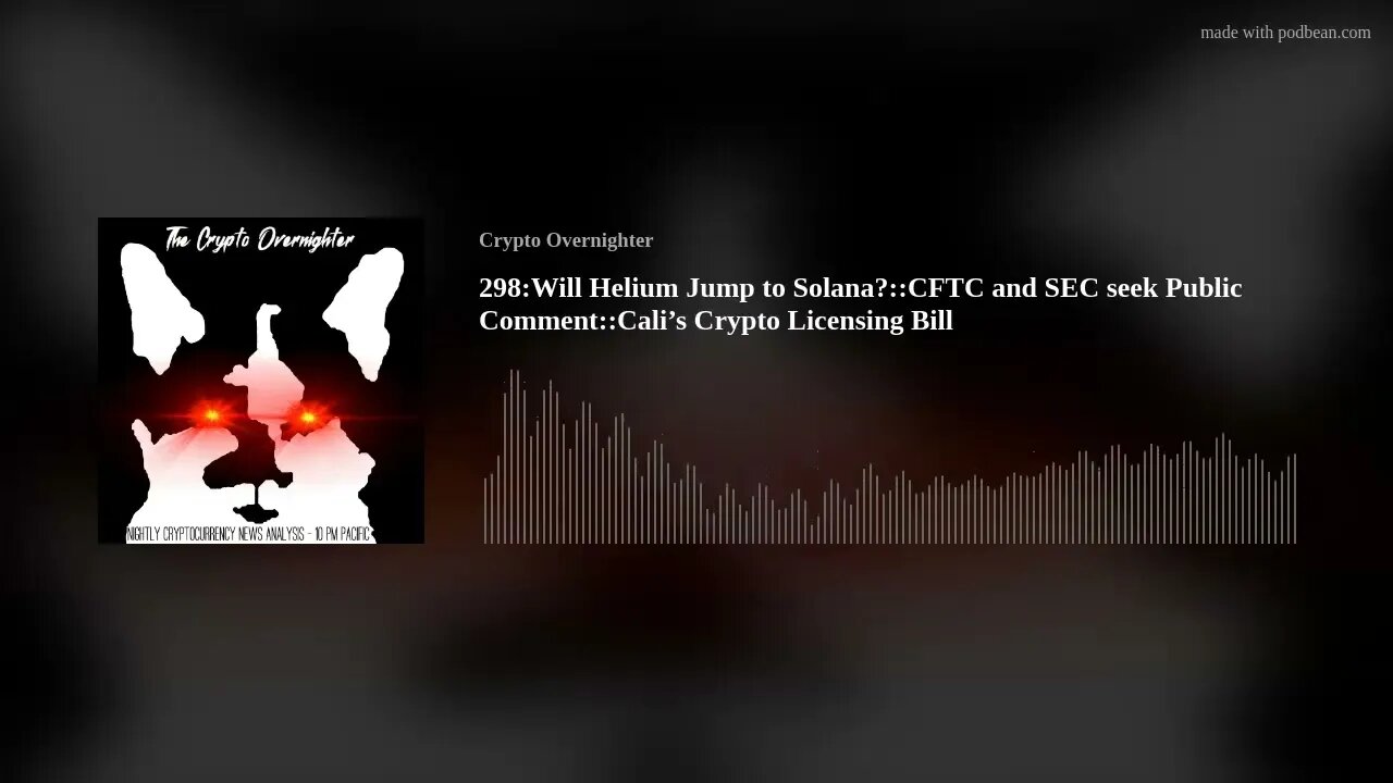 298:Will Helium Jump to Solana?::CFTC and SEC seek Public Comment::Cali’s Crypto Licensing Bill