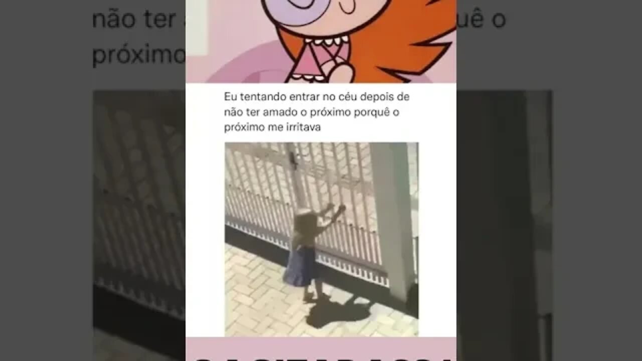 eu tentando entrar no céu depois de não ter amado o próximo porque o próximo me irritava