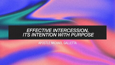 Effective Intercession, Its Intention with Purpose | Apostle Michael Galleta