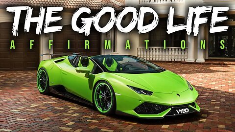 'THE GOOD LIFE' Affirmations & Visuals for Success, Wealth & Happiness (WATCH THIS EVERYDAY)