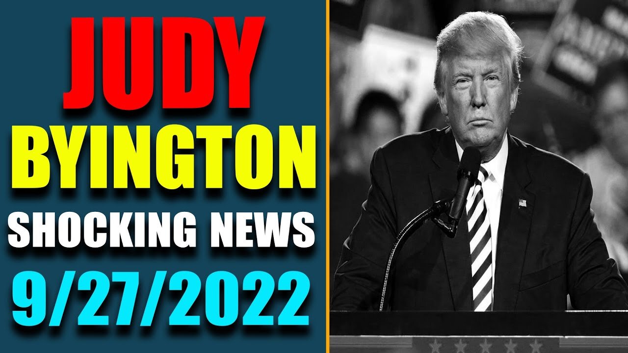 JUDY BYINGTON INTEL: RESTORED REPUBLIC VIA A GCR HUGE UPDATE AS OF SEP 27, 2022 - TRUMP NEWS