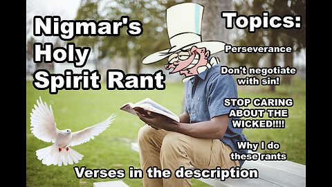 Nigmar's Holy Spirit Rant: Perseverance, sin, wickedness, and why I do these rants.