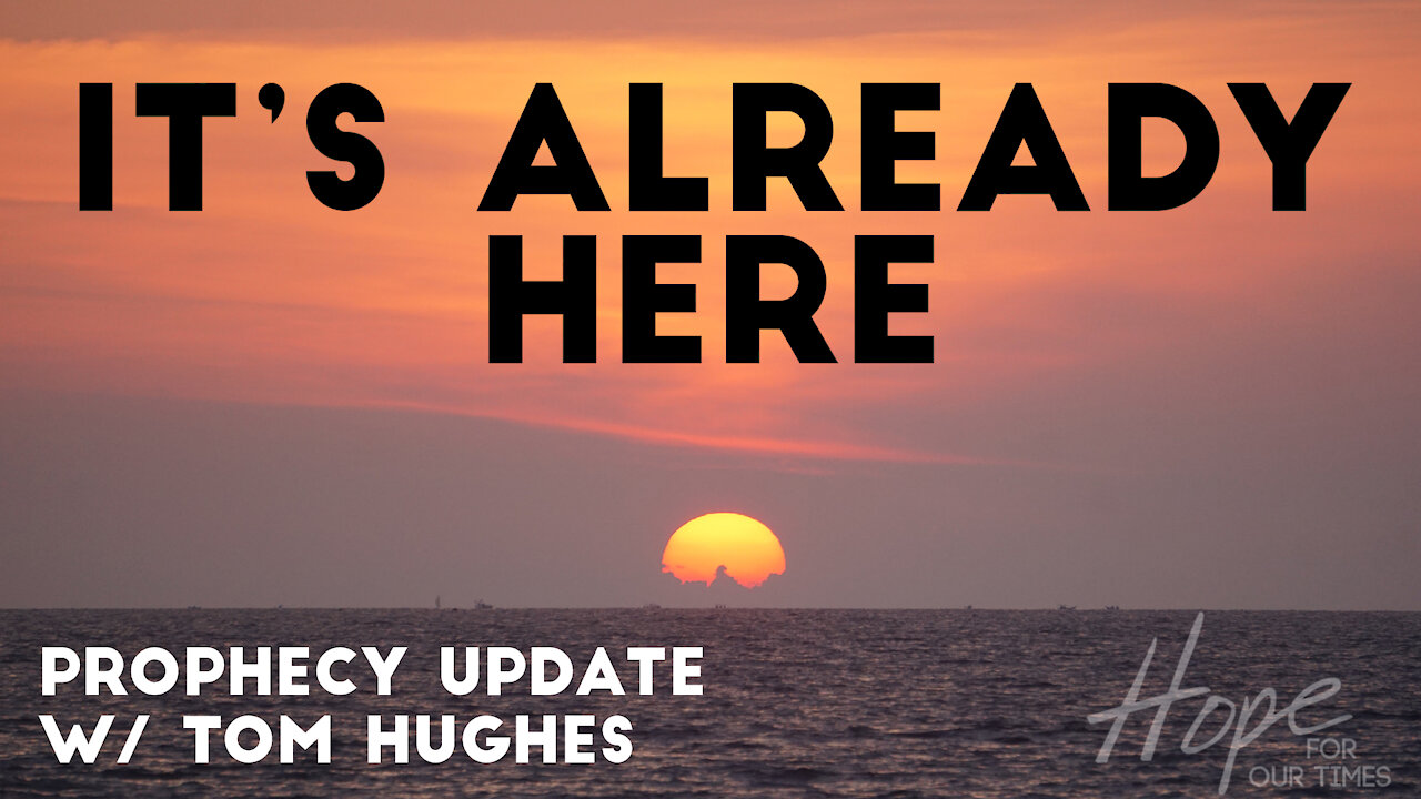 It's Already Here | Prophecy Update with Tom Hughes