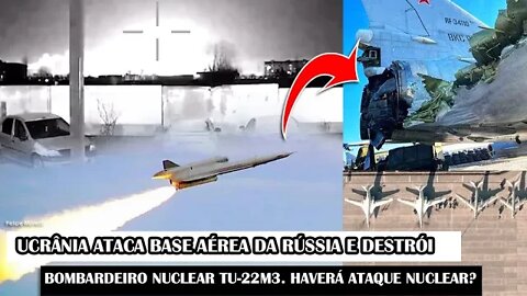 Ucrânia Ataca Base Aérea Da Rússia E Destrói Bombardeiro Nuclear Tu-22M3. Haverá Ataque Nuclear?