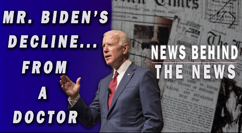 Mr. Biden's Decline... From a Doctor | NEWS BEHIND THE NEWS March 31st, 2022
