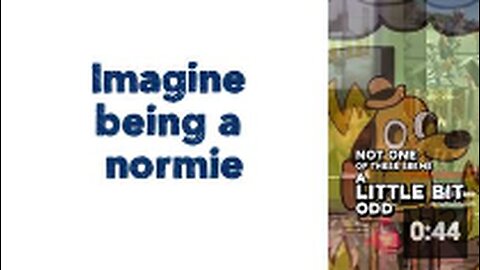 Imagine being a normie