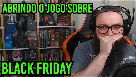 Abrindo o Jogo Sobre A Black Friday !