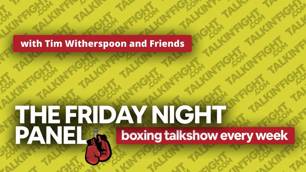 Friday Night Boxing Panel 62 | Weekly Episode | Talkin Fight