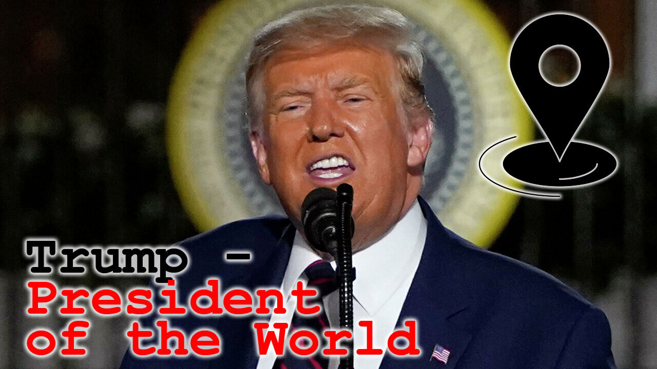 Trump — President of the World