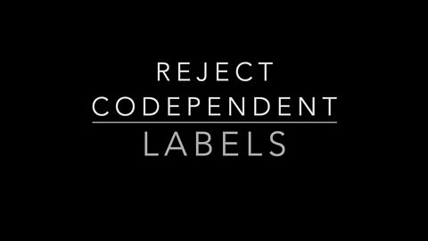 REJECT CODEPENDENT LABELS