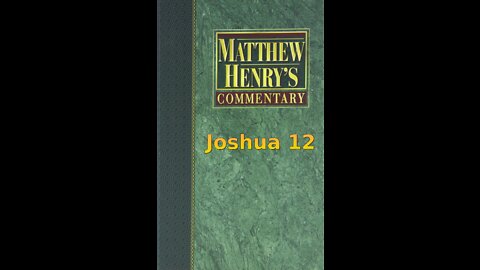 Matthew Henry's Commentary on the Whole Bible. Audio produced by Irv Risch. Joshua Chapter 12