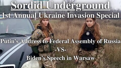 Sordid Underground - 1st Annual Ukraine War Special + Biden vs Putin Speeches