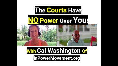 The Courts Have NO Power Over You with Cal Washington!