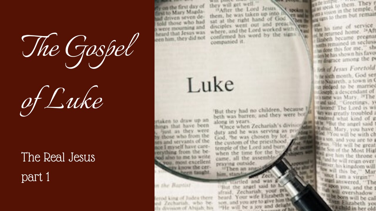Luke; The real Jesus Pt. 1