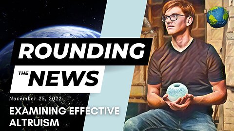 Examining Effective Altruism - Rounding the News