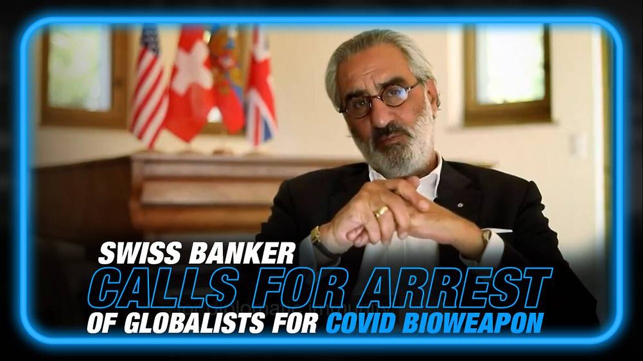 Swiss Banker Calls on Authorities to Arrest Globalists Over Pushing COVID Bioweapon