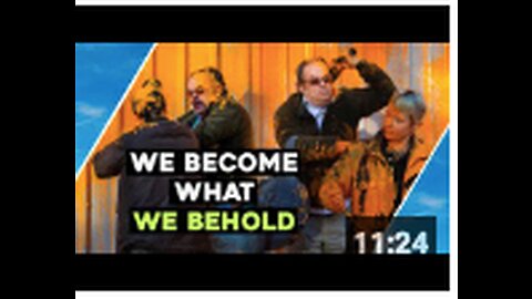 We Become What We Behold