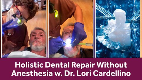 Holistic Dental Repair Without Anesthesia w. Dr. Lori Cardellino | Dr. Robert Cassar