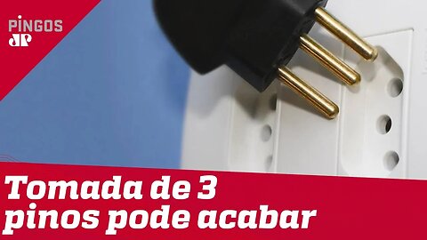 Tomada de 3 pinos, herança do PT, pode acabar