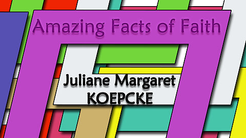 Amazing Facts Of Faith ~ Juliane Margaret Koepcke