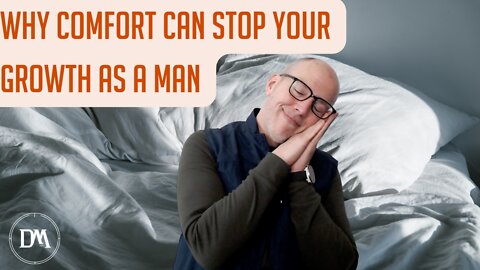 Why Comfort Can Stop Your Growth as a Man