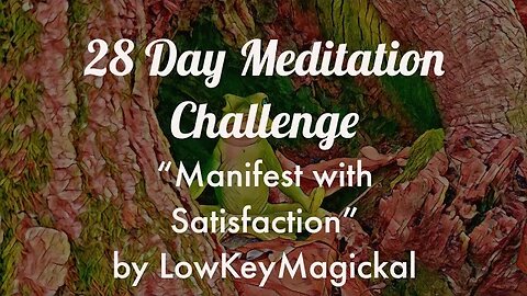 28 Day Satisfaction Meditation Challenge by LowKeyMagickal!