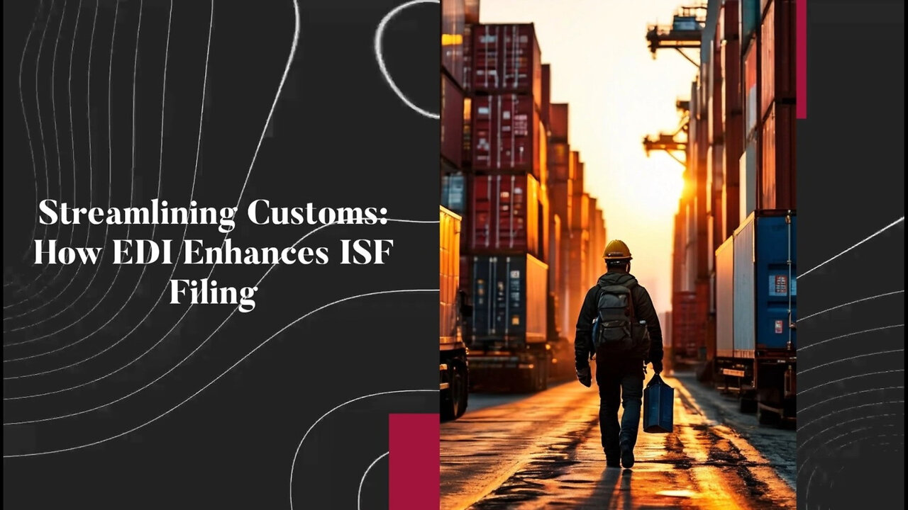 Enhancing Efficiency: How EDI Simplifies ISF Filing in Customs Compliance