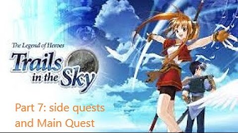 The Legend of Heroes Trails in the Sky - Part 7 - Chapter 1 side quests, then main quest