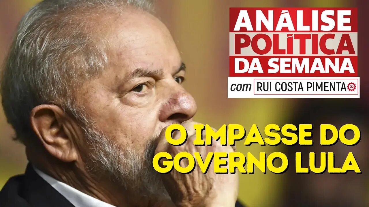 O impasse do governo Lula - Análise Política da Semana, com Rui Costa Pimenta - 08/04/23