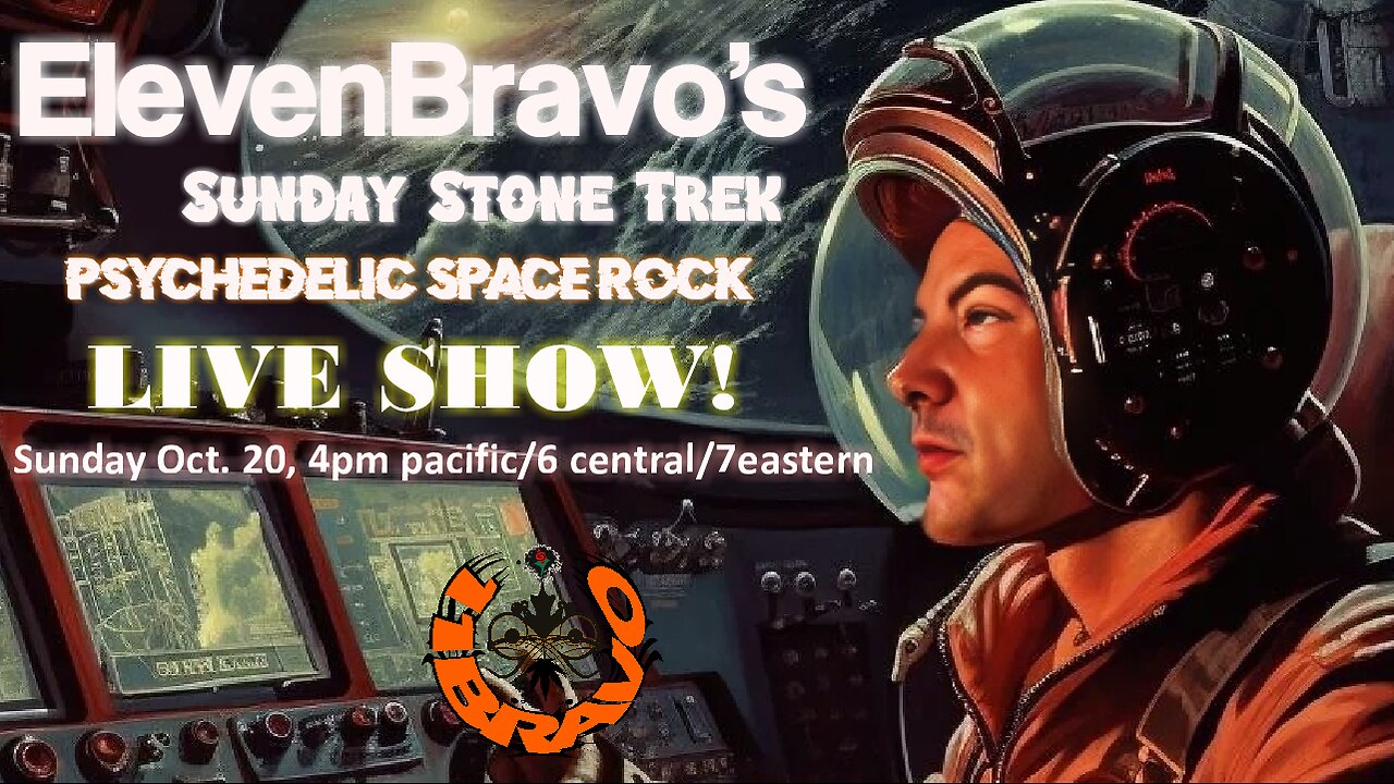 ElevenBravo's Sunday Stone Trek Time - Psychedelic Space Rock, LIVE CHAT, and More! 10-20-2024