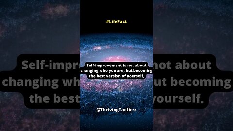 Self-improvement is not about changing who you are, but becoming the best version of yourself.