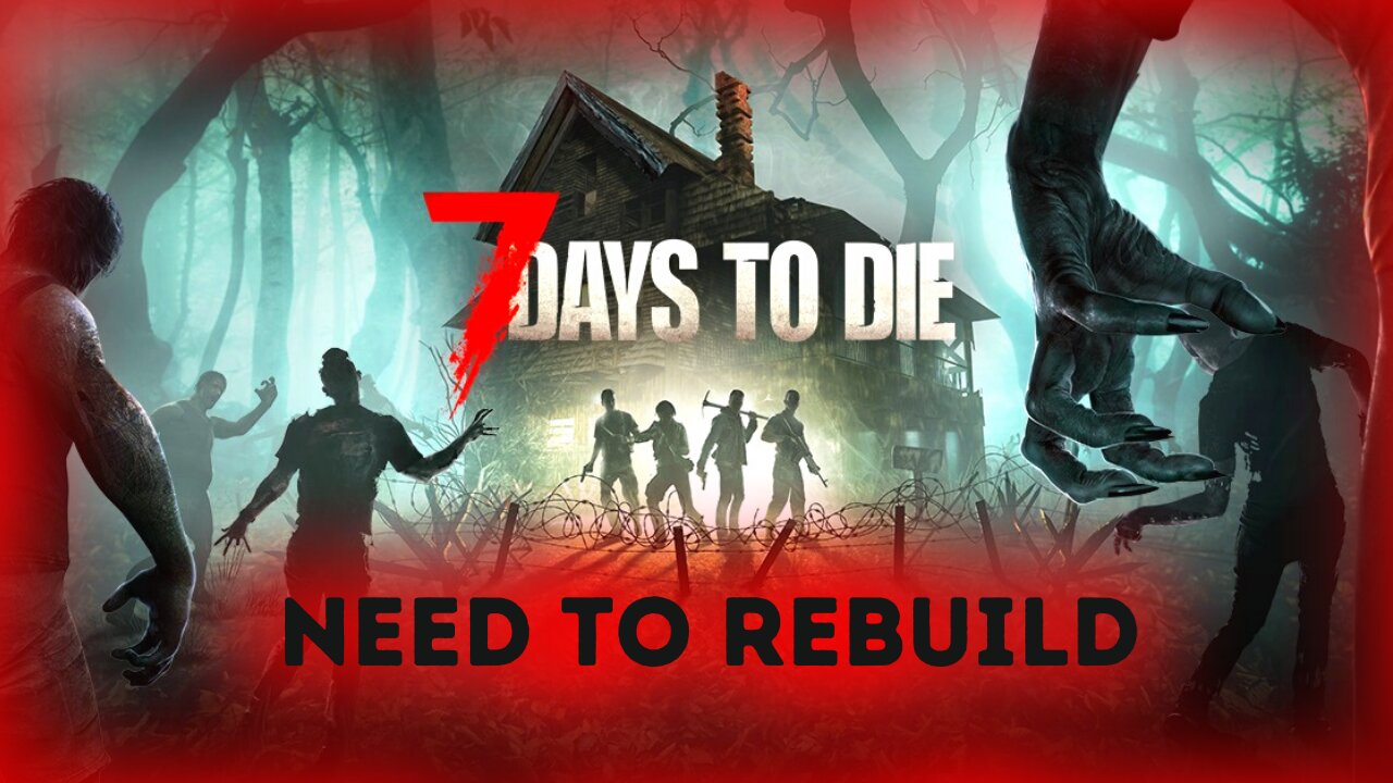 We Have Some Rebuilding To Do | 7 Days To Die