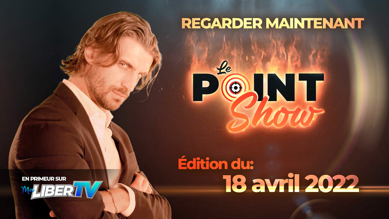 Le Point Show | Édition du 18 avril 2022