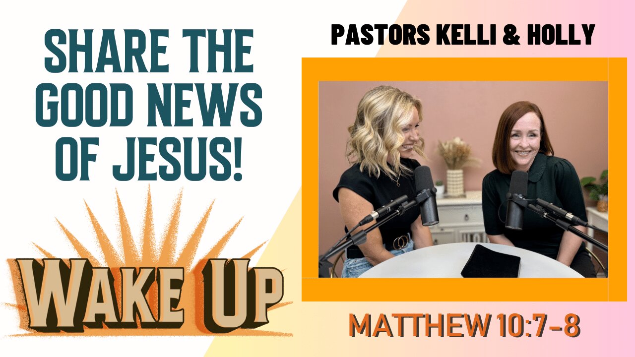 WakeUp Daily Devotional | Share the Good News of Jesus! | Matthew 10:7-8