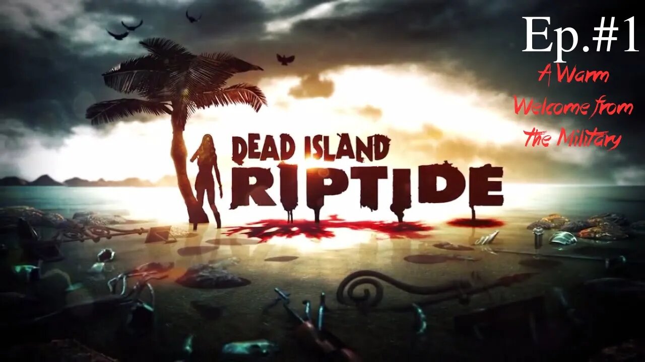 Dead Island Riptide Ep.1 A Warm Welcome from the Military