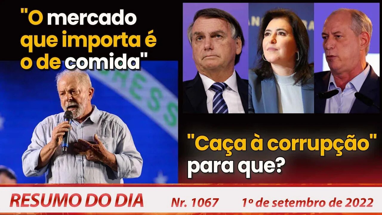 "O mercado que importa é o de comida". "Caça à corrupção" para que? - Resumo do Dia Nº 1067 - 1/9/22