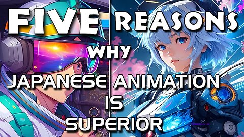 FIVE REASONS WHY JAPANESE ANIMATION IS SUPERIOR