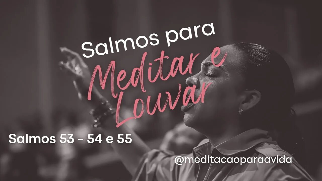 SALMOS MEDITAR E LOUVAR- Salmos 53 - Juízo - Salmos 54 - Lamento - Salmos 55 - Livramento