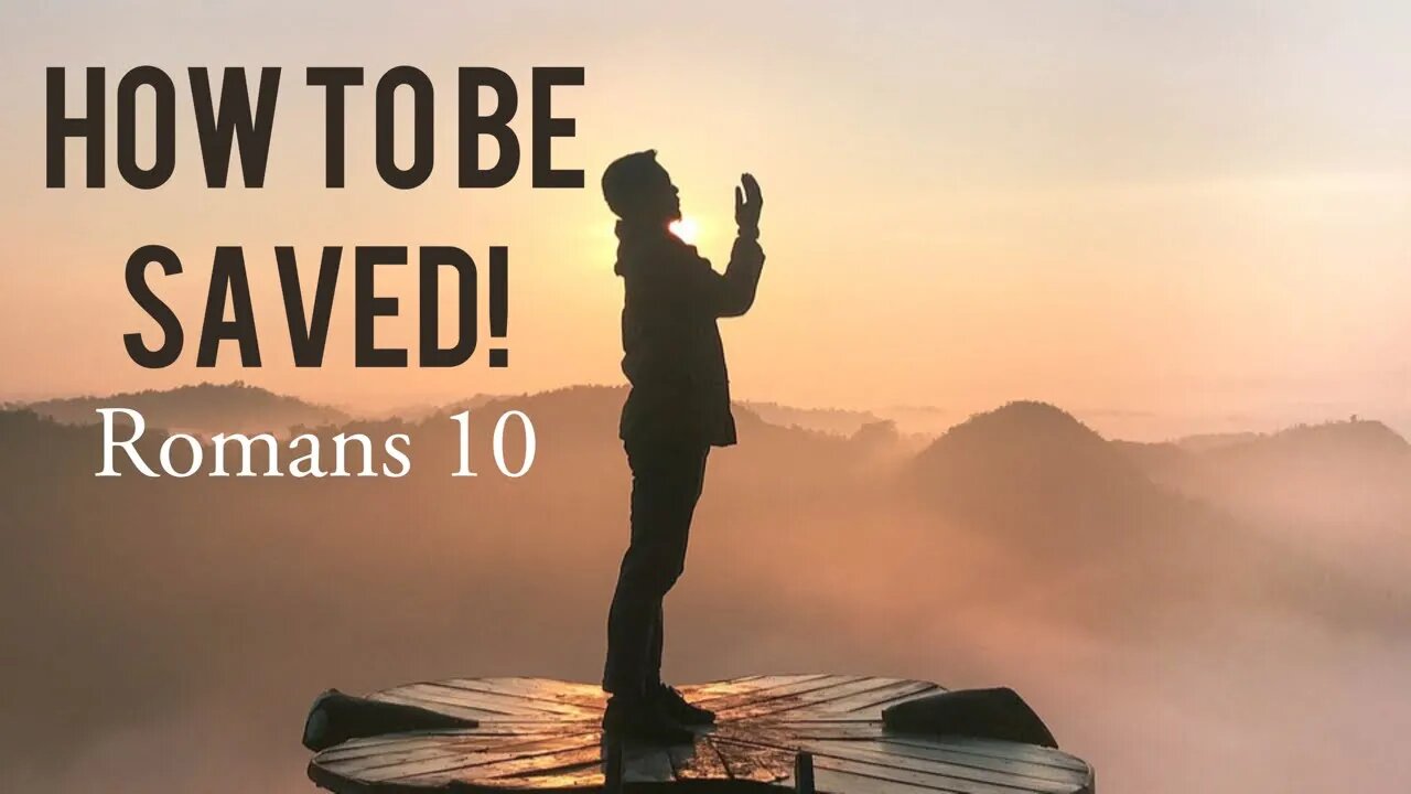 How to become SAVED through Jesus Christ: Romans 10