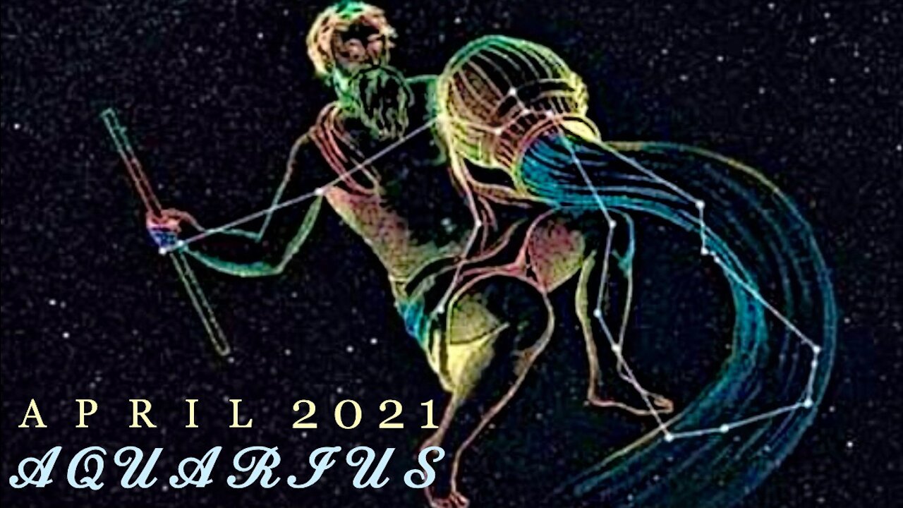 AQUARIUS ♒️ Out with the Old, In with the New. A New Era is at Hand. Have Faith in This! — April 2021