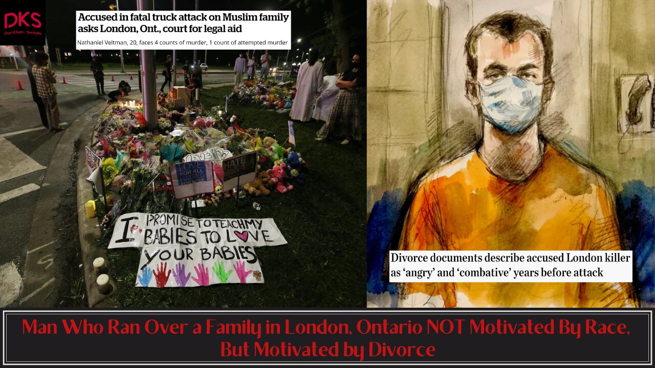 Man Who Ran Over a Family in London, Ontario NOT Motivated By Race, But Motivated by Divorce