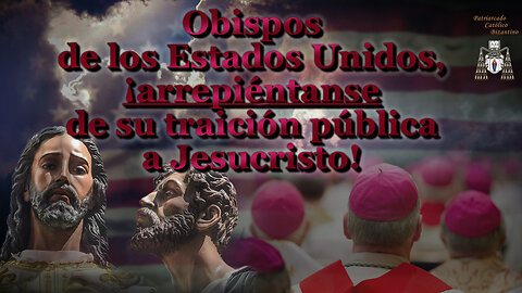 Obispos de los Estados Unidos, ¡arrepiéntanse de su traición pública a Jesucristo!