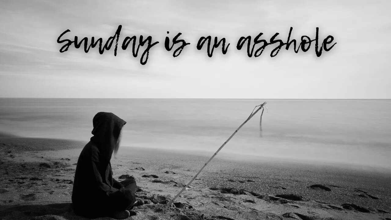 Sunday is an asshole or sunday depressions